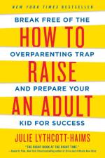 How to Raise an Adult af Julie Lythcott-Haims