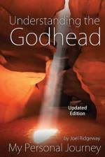 Understanding the Godhead af Joel I Ridgeway