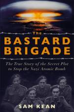 The Bastard Brigade af Sam Kean