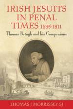 Irish Jesuits in Penal Times 1695-1811 af Thomas J (SJ) Morrissey