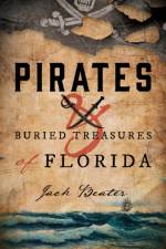 Pirates and Buried Treasures of Florida af Jack Beater