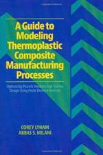 A Guide to Modeling Thermoplastic Composite Manufacturing Processes af Corey Lynam