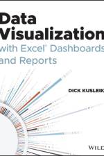 Data Visualization with Excel Dashboards and Reports af Dick Kusleika