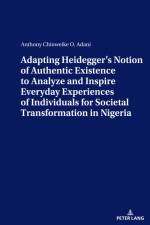 Adapting Heidegger’s Notion Of Authentic Existence To Analyze And Inspire Everyday Experiences Of Individuals For  Societal Transformation In Nigeria af Anthony Adani