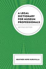 A Legal Dictionary for Museum Professionals af Heather Hope Kuruvilla