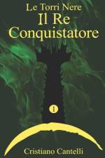 Torri Nere - Il Re Conquistatore af CRISTIANO CANTELLI