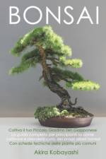 BONSAI - Coltiva il tuo Piccolo Giardino Zen Giapponese af Akira Kobayashi