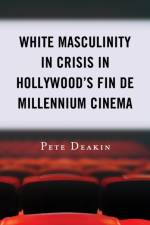 White Masculinity in Crisis in Hollywood’s Fin de Millennium Cinema af Pete Deakin