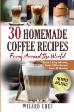 30 Homemade Coffee Recipes From Around The World af Wizard Chef