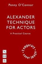 Alexander Technique for Actors: A Practical Course af Penny O'Connor