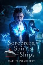 Sorcerers, Spirits, and Ships af Katherine Gilbert