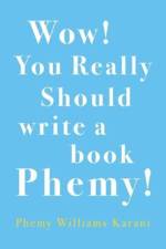 Wow! You Really Should Write A Book Phemy! af Phemy Williams-Karani