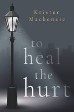 To Heal The Hurt af Kristen Mackenzie