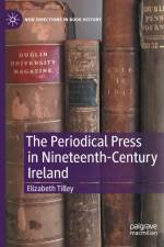 The Periodical Press in Nineteenth-Century Ireland af Elizabeth Tilley