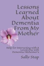 Lessons Learned About Dementia From My Mother af Sally Stap