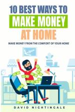 10 Best Ways To Make Money At Home af David Nightingale