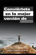 Conviertete en la mejor version de ti mismo af C X Cruz