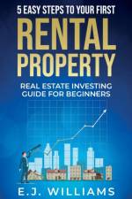5 Easy Steps to Your First Rental Property af E J Williams