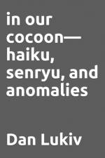 in our cocoon-haiku, senryu, and anomalies af Dan Lukiv