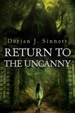Return to the Uncanny af Dorian J Sinnott