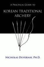 A Practical Guide to Korean Traditional Archery af Nicholas Duvernay