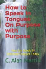 How to Speak in Tongues On Purpose with Purpose af C Alan Martin