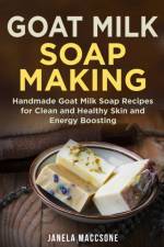 Goat Milk Soap Making af Janela Maccsone