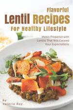 Flavorful Lentil Recipes For Healthy Lifestyle af Valeria Ray