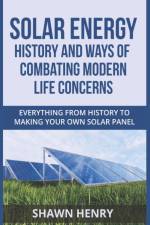 Solar Energy - History and Ways of Combating Modern Life Concerns af Shawn Henry