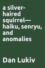 A silver-haired squirrel-haiku, senryu, and anomalies af Dan Lukiv