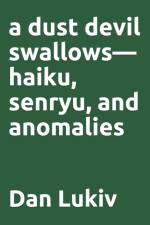 A dust devil swallows-haiku, senryu, and anomalies af Dan Lukiv