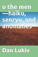 o the men-haiku, senryu, and anomalies af Dan Lukiv