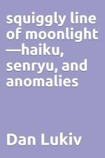 squiggly line of moonlight-haiku, senryu, and anomalies af Dan Lukiv
