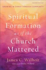 Spiritual Formation as if the Church Mattered – Growing in Christ through Community af James C. Wilhoit