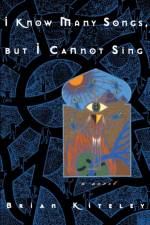 I Know Many Songs, But I Cannot Sing af Brian Kiteley