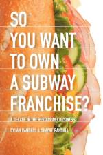 So You Want to Own a Subway Franchise? af Dylan Randall