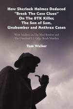 How Sherlock Holmes Deduced Break The Case Clues On The BTK Killer, The Son of Sam, Unabomber and Anthrax Cases af Trinity College Dublin Tom (Ussher Assistant Professor in Irish Writing) Walker