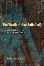 The Wrath of God Satisfied? af Tom Stuckey