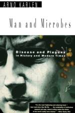 Man and Microbes: Disease and Plagues in History and Modern Times af Arno Karlen