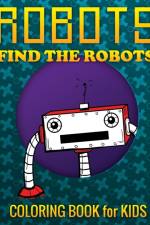Robots, Find the Robots (Coloring Book for Kids) af Speedy Publishing LLC