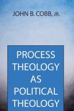 Process Theology as Political Theology af John B Cobb