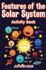 Features of the Solar System Activity Book af Jupiter Kids