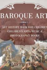 Baroque Art - Art History Book for Children Children's Arts, Music & Photography Books af Baby Professor