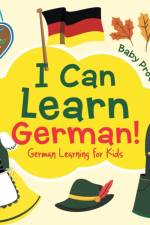 I Can Learn German! German Learning for Kids af Baby Professor