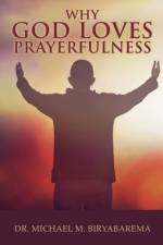 Why God Loves Prayerfulness af Dr Michael M Biryabarema
