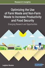Optimizing the Use of Farm Waste and Non-Farm Waste to Increase Productivity and Food Security af Leighton Naraine