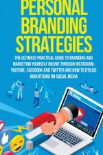 Personal Branding Strategies The Ultimate Practical Guide to Branding And Marketing Yourself Online Through Instagram, YouTube, Facebook and Twitter And How To Utilize Advertising on Social Media af Gary Clyne