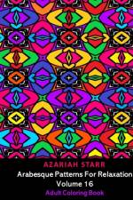 Arabesque Patterns For Relaxation Volume 16 af Azariah Starr