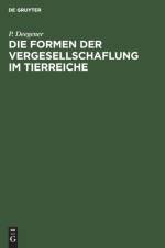 Die Formen Der Vergesellschaflung Im Tierreiche af P Deegener