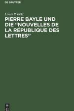Pierre Bayle Und Die Nouvelles de la Republique Des Lettres af Louis P Betz